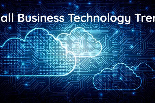 Small Business Technology Trends Revolutionizing your company