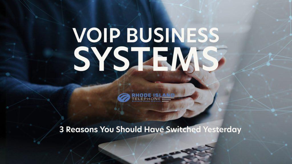 Voip business systems: 3 reasons you should have switched yesterday