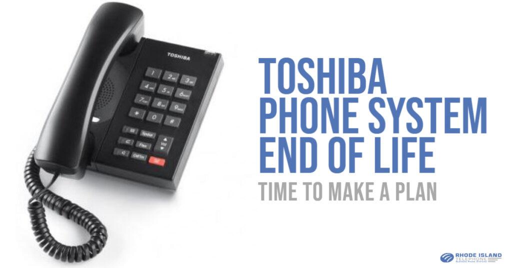 Toshiba phone system end of life: time to make a plan 