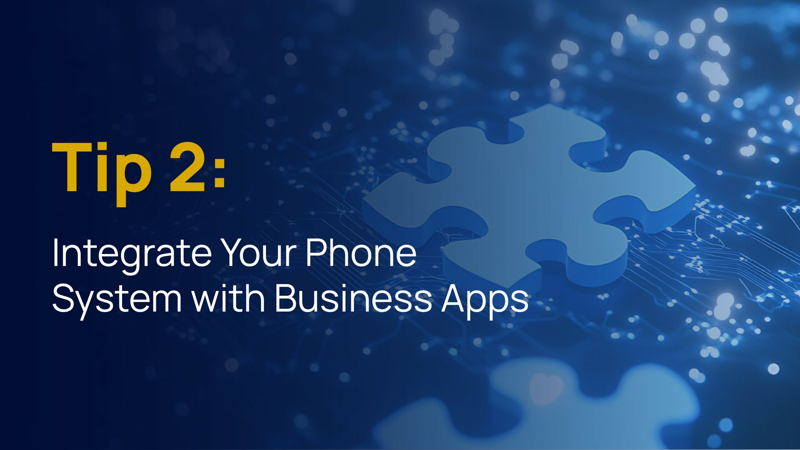 Blue puzzle piece on a digital circuit board background with text that reads, “Tip 2: Integrate Your Phone System with Business Apps.”