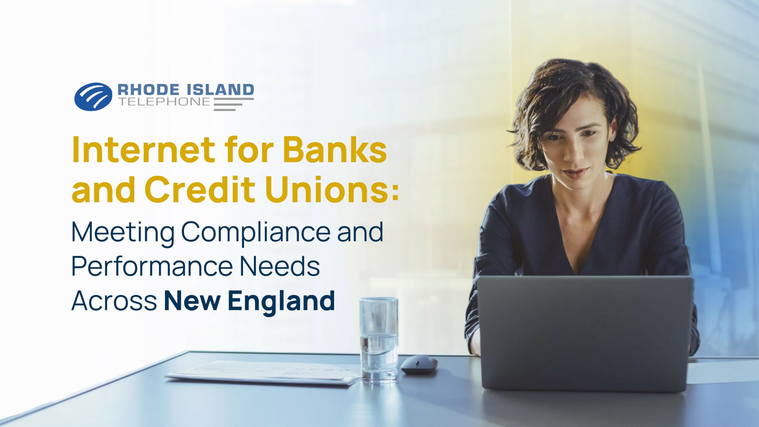 A woman sits at a laptop with a slightly blue and slightly yellow-hued transparent background. On the left of the image we see the Rhode Island Telephone logo along with the title of the blog: 'Internet for Banks and Credit Unions: Meeting Compliance and Performance Needs Across New England'