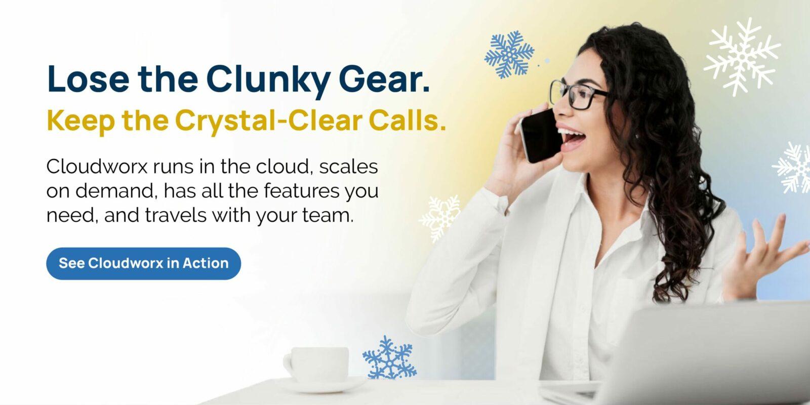 Smiling woman on a smartphone beside the text: “Lose the Clunky Gear. Keep the Crystal-Clear Calls,” with a button labeled “See Cloudworx in Action.”
