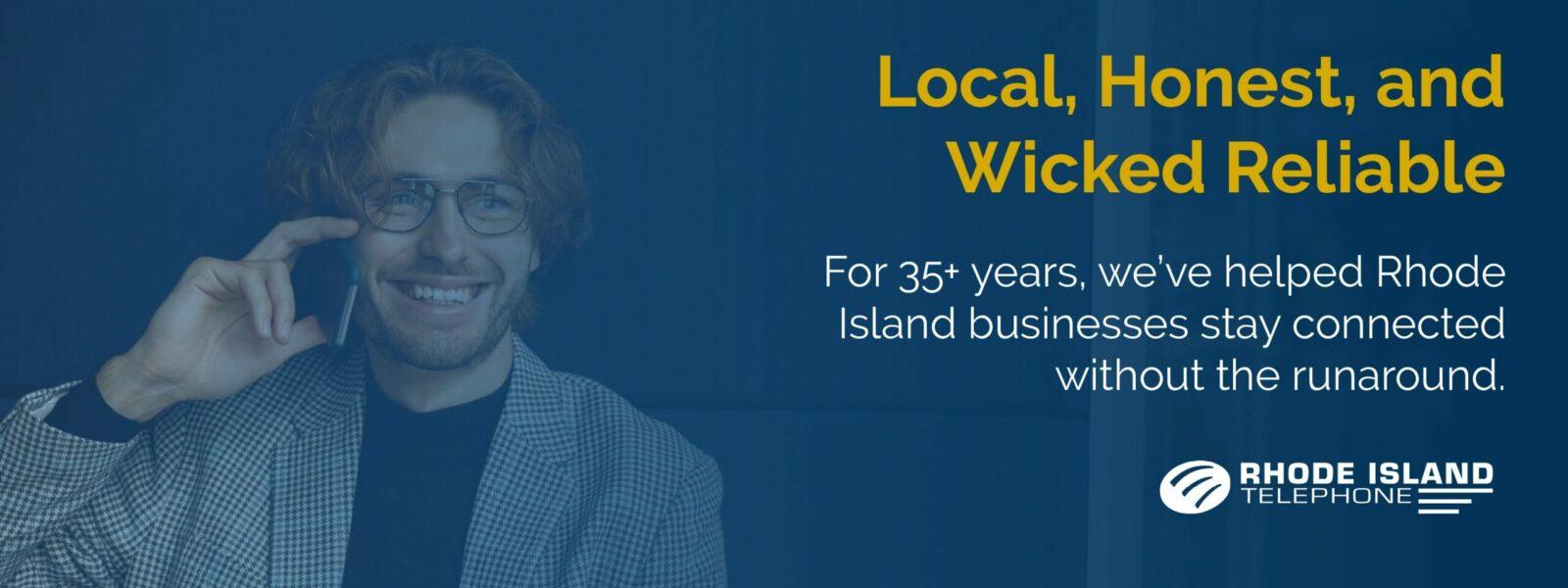Smiling man on a phone call with text: “Local, Honest, and Wicked Reliable,” highlighting 35+ years of service to Rhode Island businesses.